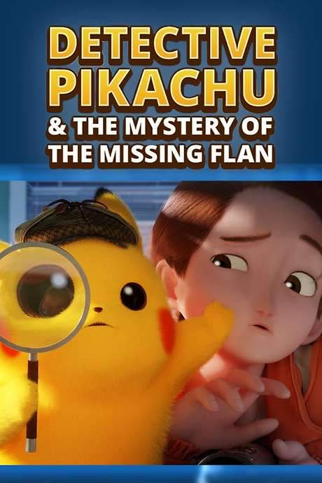 Detective Pikachu & the Mystery of the Missing Flan